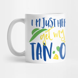 I'm Just Here To Get My Tan On Mug